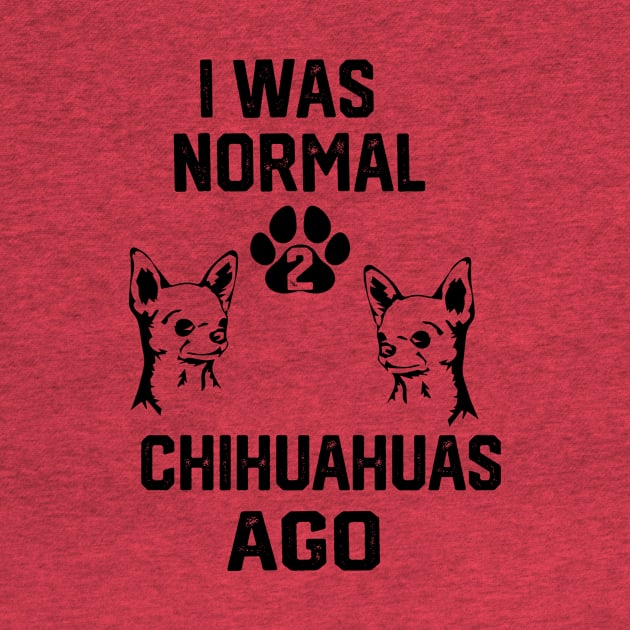 I was Normal 2 chihuahuas Ago by spantshirt